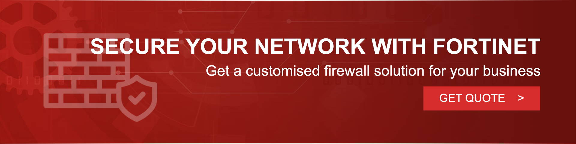 Secure your network with Fortinet - Get a Quote