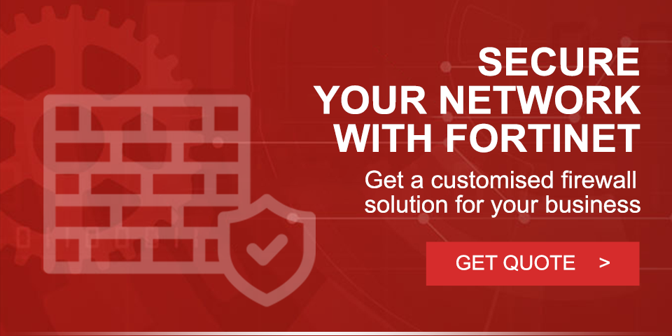 Secure your network with Fortinet - Get a Quote